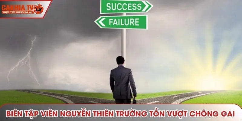 Biên tập viên Nguyễn Thiên Trường Tồn vượt chông gai