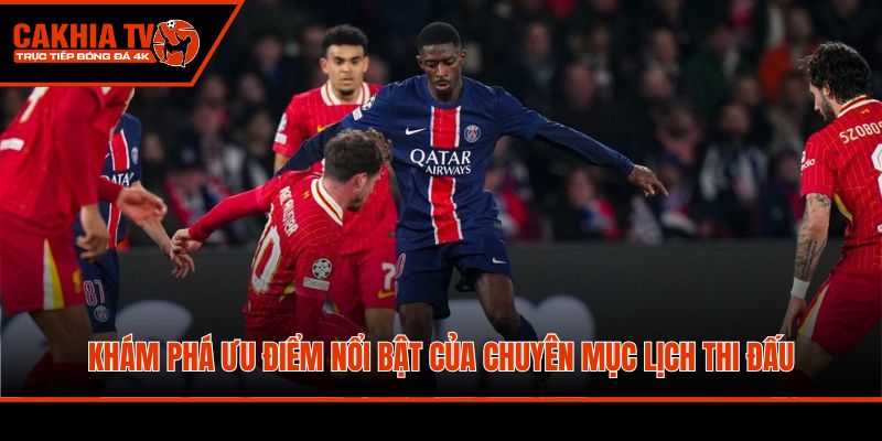 Khám phá ưu điểm nổi bật của chuyên mục lịch thi đấu