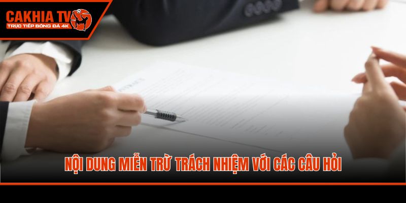 Nội dung miễn trừ trách nhiệm với các câu hỏi